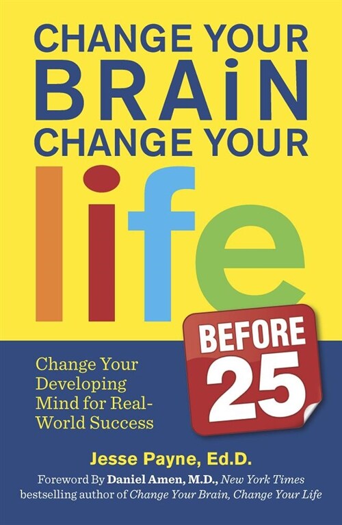 Change Your Brain, Change Your Life (Before 25): Change Your Developing Mind for Real World Success (Paperback, Original)