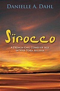 Sirocco: A French Girl Comes of Age in War-Torn Algeria (Paperback)