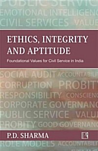 Ethics, Integrity and Aptitude: Foundational Values for Civil Service in India (Hardcover)