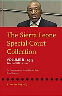 The Sierra Leone Special Court Collection: Volume B-1.3.5: Case No. Scsl-03-01-A: The Prosecutor Against Charles Ghankay Taylor: Appeal Judgment (Paperback)