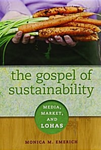 The Gospel of Sustainability: Media, Market and Lohas (Paperback)