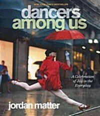 Dancers Among Us: A Celebration of Joy in the Everyday (Prebound, Bound for Schoo)