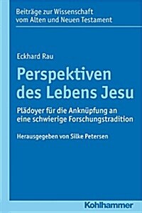 Perspektiven Des Lebens Jesu: Pladoyer Fur Die Anknupfung an Eine Schwierige Forschungstradition (Paperback)