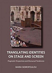 Translating Identities on Stage and Screen : Pragmatic Perspectives and Discoursal Tendencies (Paperback, Unabridged ed)