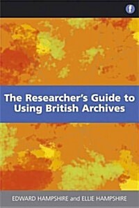 The Researchers Guide to Using British Archives (Paperback)