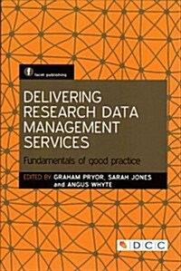 Delivering Research Data Management Services : Fundamentals of Good Practice (Paperback)