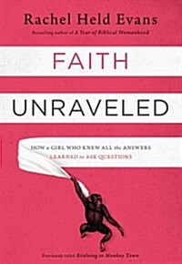 Faith Unraveled: How a Girl Who Knew All the Answers Learned to Ask Questions (Paperback)
