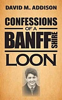 Confessions of a Banffshire Loon (Hardcover)