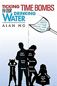 Ticking Time Bombs in Our Drinking Water (Paperback)