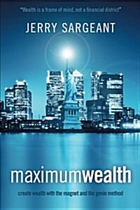Maximum Wealth: Create Wealth with the Magnet and the Genie Method (Paperback)