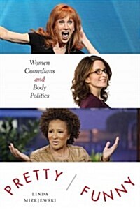 Pretty/Funny: Women Comedians and Body Politics (Hardcover)