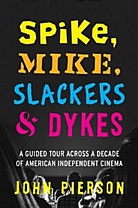 Spike, Mike, Slackers & Dykes: A Guided Tour Across a Decade of American Independent Cinema (Paperback)
