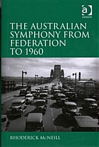 The Australian Symphony from Federation to 1960 (Hardcover)