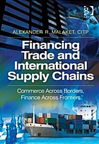 Financing Trade and International Supply Chains : Commerce Across Borders, Finance Across Frontiers (Hardcover, New ed)