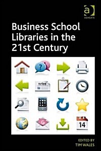 Business School Libraries in the 21st Century (Hardcover)