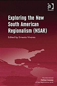 Exploring the New South American Regionalism (NSAR) (Hardcover)