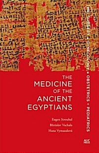 Medicine of the Ancient Egyptians: 1: Surgery, Gynecology, Obstetrics, and Pediatrics (Hardcover)