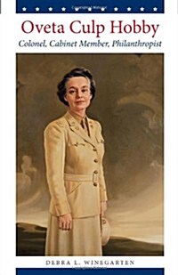 Oveta Culp Hobby: Colonel, Cabinet Member, Philanthropist (Paperback)