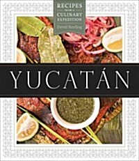 Yucat?: Recipes from a Culinary Expedition (Hardcover)