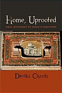 Home, Uprooted: Oral Histories of Indias Partition (Hardcover)