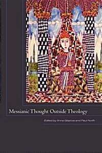 Messianic Thought Outside Theology (Hardcover)