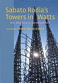 Sabato Rodias Towers in Watts: Art, Migrations, Development (Hardcover)