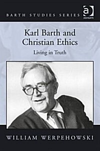 Karl Barth and Christian Ethics : Living in Truth (Hardcover, New ed)