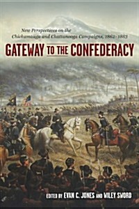 Gateway to the Confederacy: New Perspectives on the Chickamauga and Chattanooga Campaigns, 1862-1863 (Hardcover)