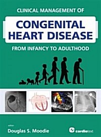 Clinical Management of Congenital Heart Disease from Infancy to Adulthood (Hardcover, 1st)