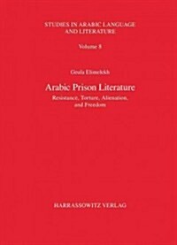 Arabic Prison Literature: resistance, Torture, Alienation, and Freedom (Paperback)