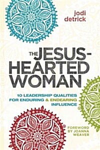 Jesus-Hearted Woman: 10 Leadership Qualities for Enduring and Endearing Influence (Paperback)