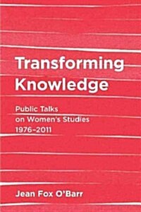 Transforming Knowledge: Public Talks on Womens Studies, 1976-2032 (Paperback)