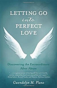 Letting Go Into Perfect Love: Discovering the Extraordinary After Abuse (Paperback)