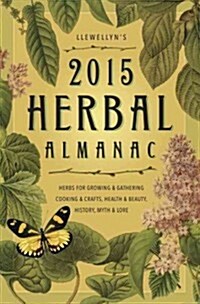 Llewellyns 2015 Herbal Almanac: Herbs for Growing & Gathering, Cooking & Crafts, Health & Beauty, History, Myth & Lore (Paperback)