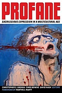 Profane: Sacrilegious Expression in a Multicultural Age (Hardcover, First Edition)