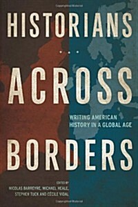 Historians Across Borders: Writing American History in a Global Age (Hardcover)