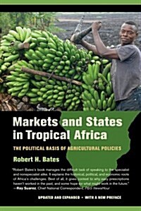 Markets and States in Tropical Africa: The Political Basis of Agricultural Policies (Paperback, Updated, Expand)