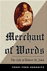 Merchant of Words: The Life of Robert St. John (Hardcover)