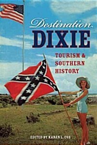 Destination Dixie: Tourism and Southern History (Paperback)