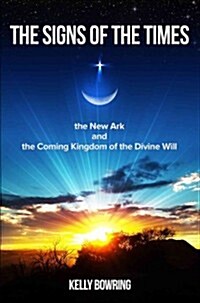 Signs of the Times, the New Ark, and the Coming Kingdom of the Divine Will: Gods Plan for Victory and Peace (Paperback)