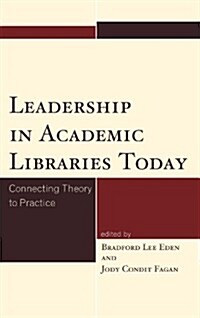 Leadership in Academic Libraries Today: Connecting Theory to Practice (Hardcover)