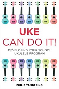 Uke Can Do It!: Developing Your School Ukulele Program (Hardcover)