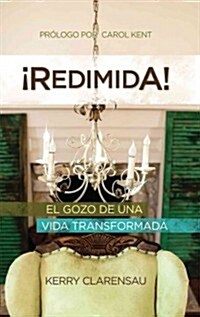 Redimida!: El Gozo de una Vida Transformada (Hardcover)