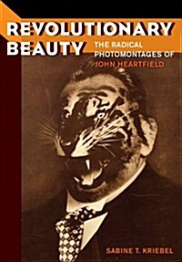 Revolutionary Beauty: The Radical Photomontages of John Heartfield (Hardcover)