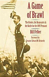 A Game of Brawl: The Orioles, the Beaneaters, and the Battle for the 1897 Pennant (Paperback)