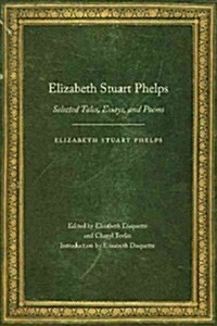 Elizabeth Stuart Phelps: Selected Tales, Essays, and Poems (Paperback)