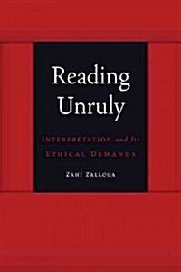 Reading Unruly: Interpretation and Its Ethical Demands (Paperback)