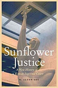 Sunflower Justice: A New History of the Kansas Supreme Court (Hardcover)