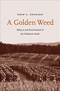 A Golden Weed: Tobacco and Environment in the Piedmont South (Hardcover)