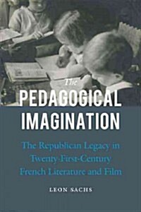The Pedagogical Imagination: The Republican Legacy in Twenty-First-Century French Literature and Film (Hardcover)